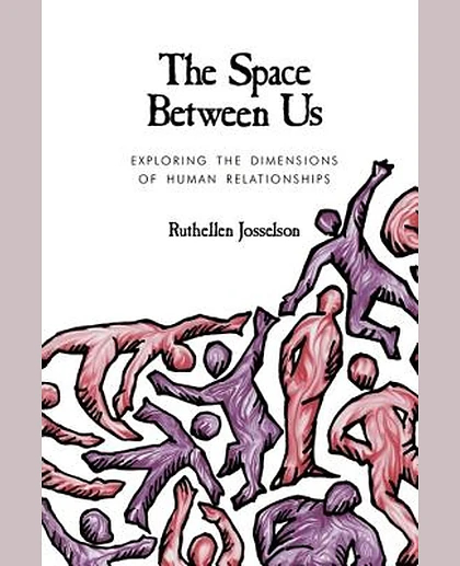 The Space Between Us: Exploring the Dimensions of Human Relationships, 1st Edition