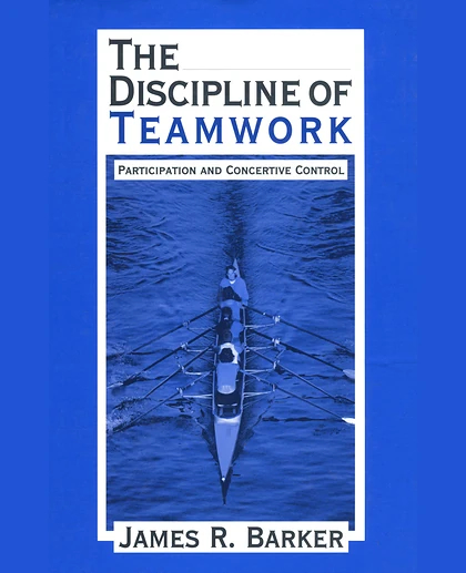 The Discipline of Teamwork: Participation and Concertive Control
