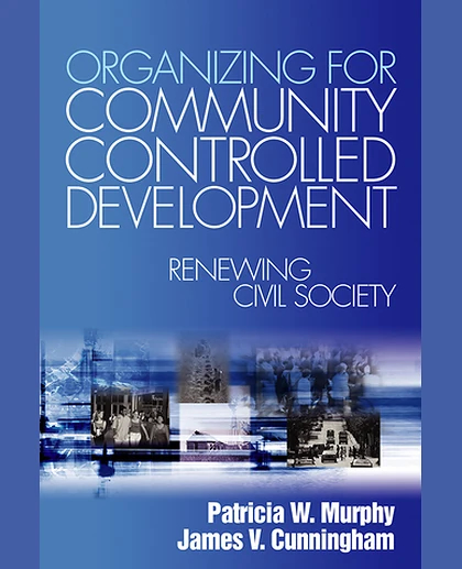 Organizing for Community Controlled Development: Renewing Civil Society, 1st Edition