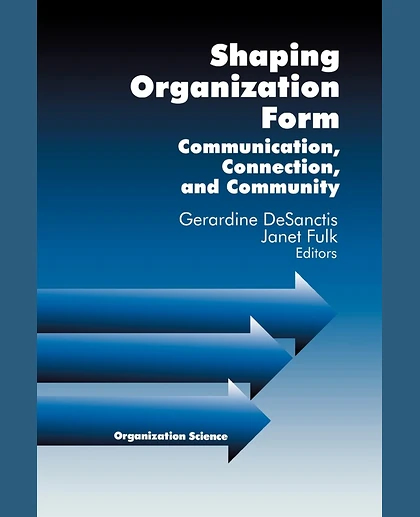 Shaping Organization Form: Communication, Connection, and Community, 1st Edition
