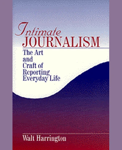 Intimate Journalism: The Art and Craft of Reporting Everyday Life, 1st Edition