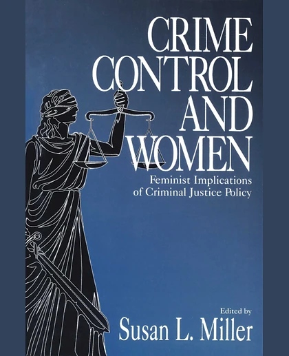 Crime Control and Women: Feminist Implications of Criminal Justice Policy