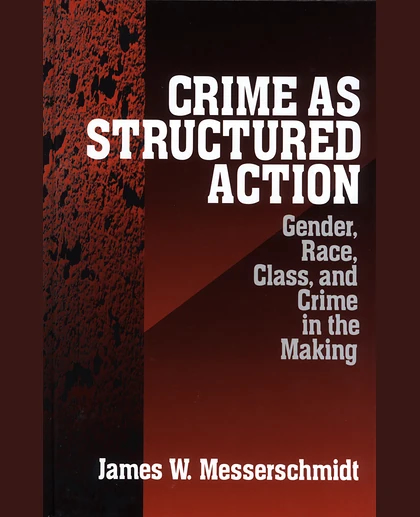 Crime as Structured Action: Gender, Race, Class, and Crime in the Making