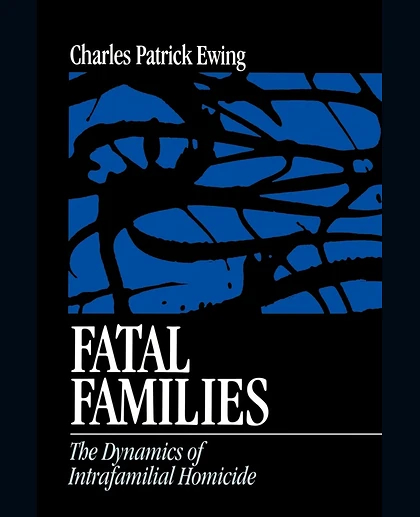 Fatal Families: The Dynamics of Intrafamilial Homicide, 1st Edition
