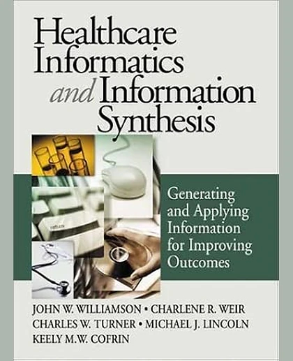 Healthcare Informatics and Information Synthesis: Developing and Applying Clinical Knowledge to Improve Outcomes