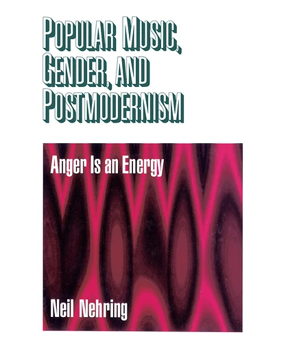 Popular Music, Gender, and Postmodernism: Anger Is an Energy