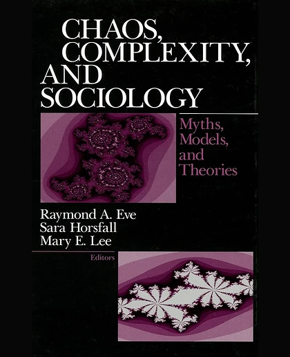Chaos, Complexity, and Sociology: Myths, Models, and Theories, 1st Edition