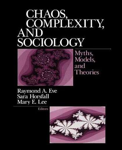 Chaos, Complexity, and Sociology: Myths, Models, and Theories, 1st Edition