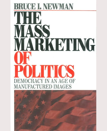 The Mass Marketing of Politics: Democracy in an Age of Manufactured Images