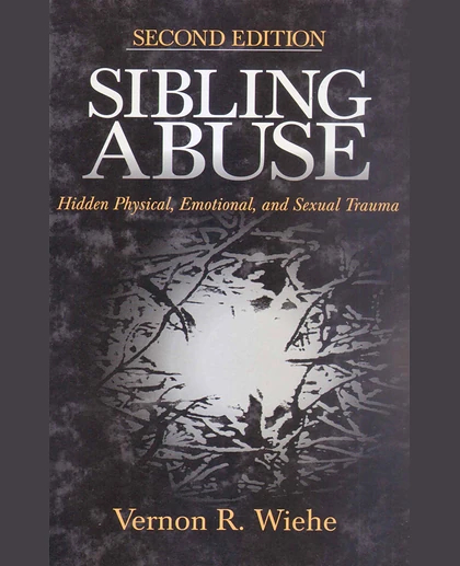 Sibling Abuse: Hidden Physical, Emotional, and Sexual Trauma, 2nd Edition