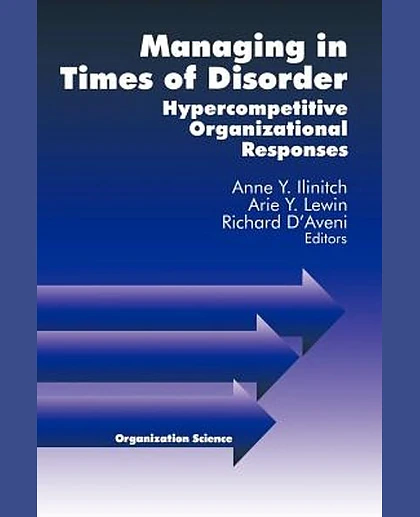 Managing in Times of Disorder: Hypercompetitive Organizational Responses, 1st Edition