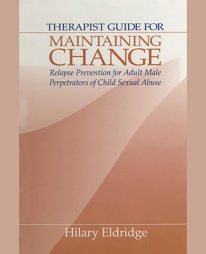 Therapist Guide for Maintaining Change: Relapse Prevention for Adult Male Perpetrators of Child Sexual Abuse