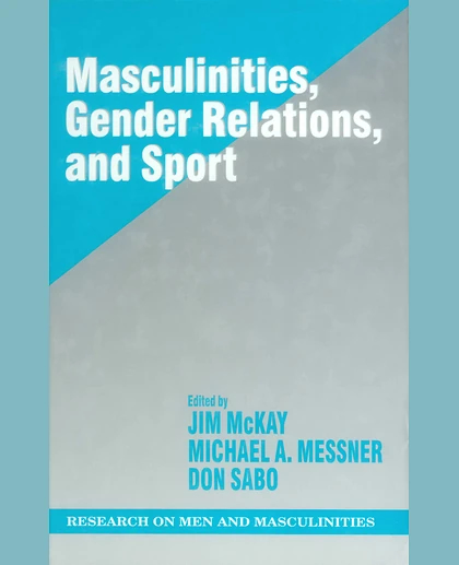 Masculinities, Gender Relations, and Sport:, Volume 11