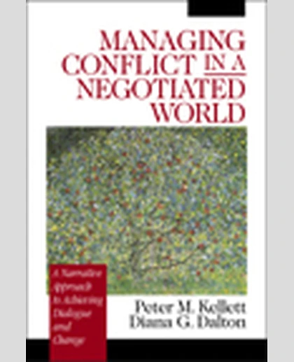 Managing Conflict in a Negotiated World: A Narrative Approach to Achieving Productive Dialogue and Change, 1st Edition