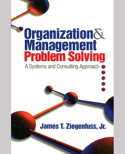 Organization and Management Problem Solving: A Systems and Consulting Approach