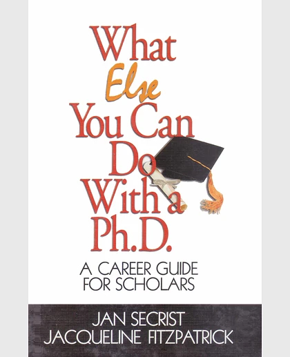 What Else You Can Do With a PH.D.: A Career Guide for Scholars