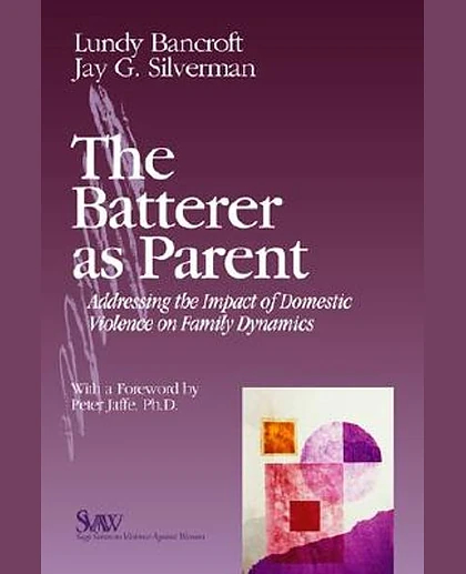 The Batterer as Parent: Addressing the Impact of Domestic Violence on Family Dynamics