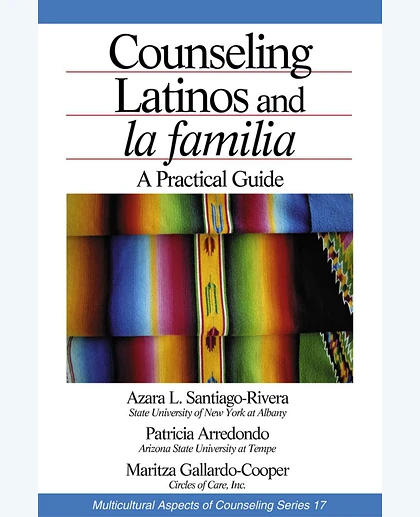 Counseling Latinos and La Familia: A Practical Guide
