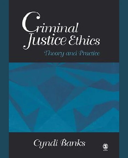 Criminal Justice Ethics: Theory and Practice