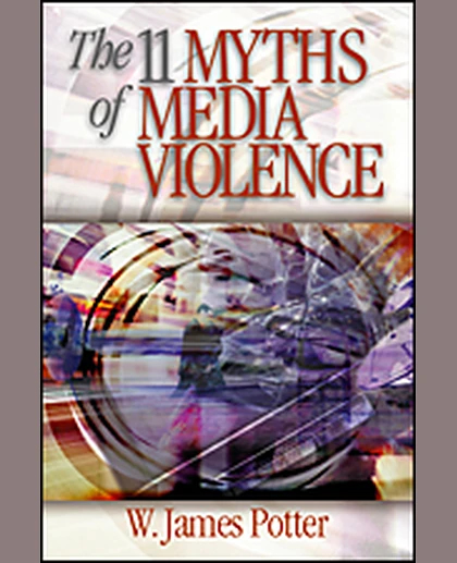 The 11 Myths of Media Violence, 1st Edition