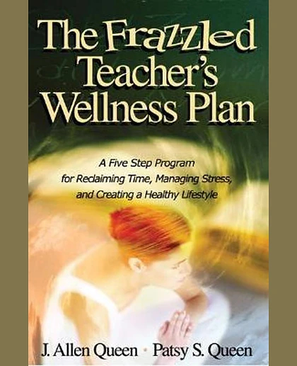The Frazzled Teacher's Wellness Plan: A Five Step Program for Reclaiming Time, Managing Stress, and Creating a Healthy Lifestyle