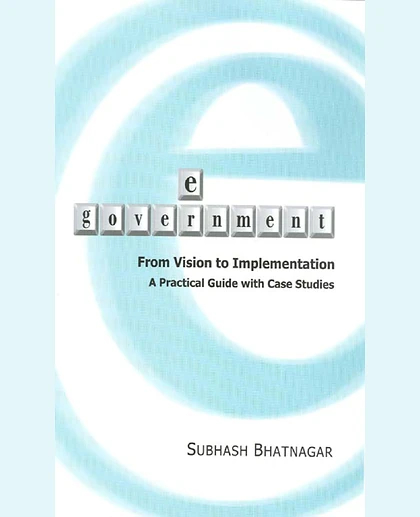 E-Government: From Vision to Implementation: A Practical Guide with Case Studies
