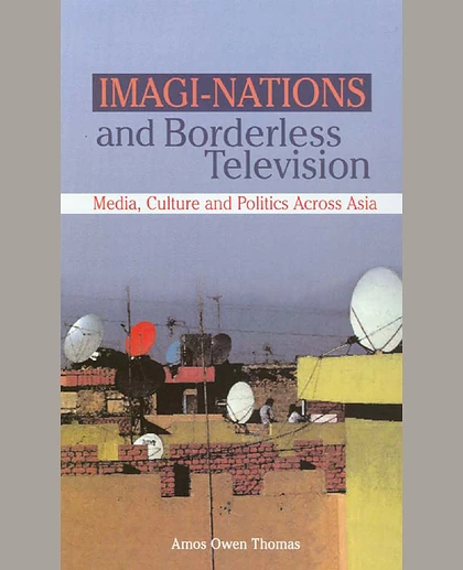 Imagi-Nations and Borderless Television: Media, Culture and Politics Across Asia, 1st Edition
