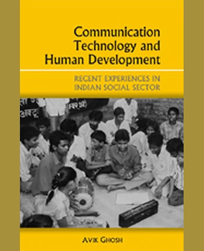 Communication Technology and Human Development: Recent Experiences in the Indian Social Sector, 1st Edition