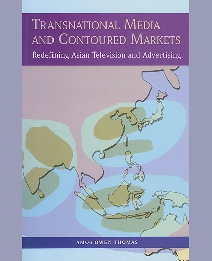 Transnational Media and Contoured Markets: Redefining Asian Television and Advertising, 1st Edition