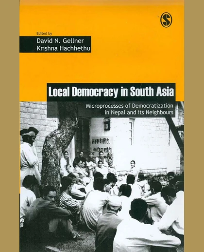 Local Democracy in South Asia: Microprocesses of Democratization in Nepal and Its Neighbours, 1st Edition