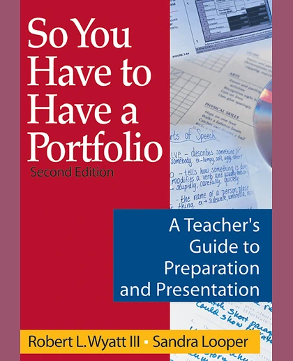 So You Have to Have a Portfolio: A Teacher's Guide to Preparation and Presentation, 2nd Edition