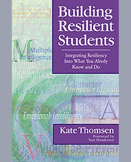 Building Resilient Students: Integrating Resiliency Into What You Already Know and Do, 1st Edition
