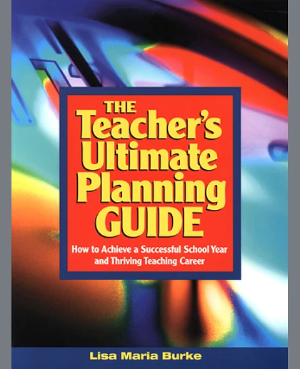 The Teacher's Ultimate Planning Guide How To Achieve a Successful School Year and Thriving Teaching Career