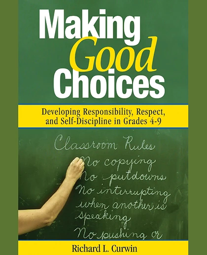 Making Good Choices: Developing Responsibility, Respect, and Self-Discipline in Grades 4-9