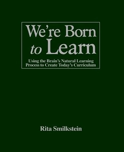 We're Born to Learn: Using the Brain's Natural Learning Process to Create Today's Curriculum