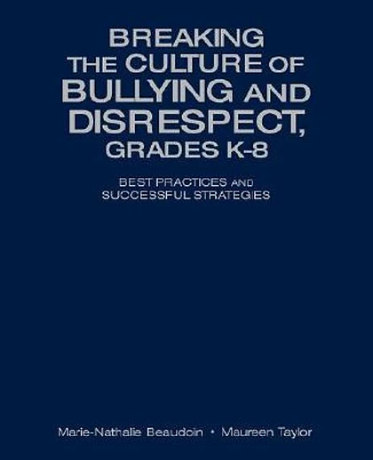 Breaking the Culture of Bullying and Disrespect, Grades K-8: Best Practices and Successful Strategies