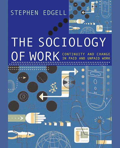 The Sociology of Work: Continuity and Change in Paid and Unpaid Work