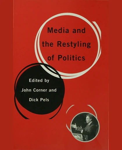 Media and the Restyling of Politics: Consumerism, Celebrity and Cynicism