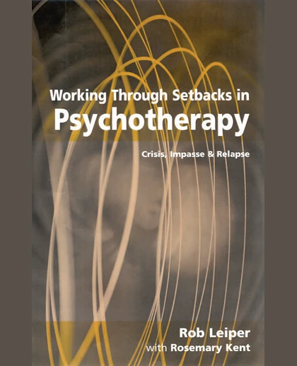 Working Through Setbacks in Psychotherapy: Crisis, Impasse and Relapse