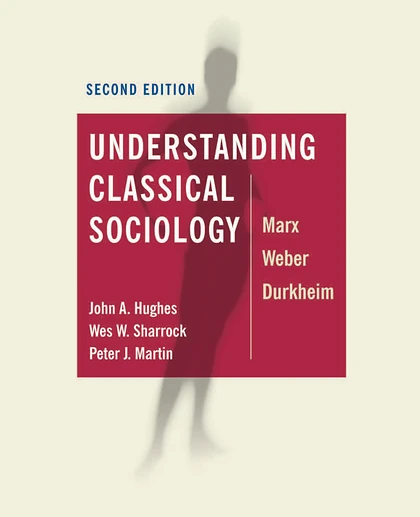 Understanding Classical Sociology: Marx, Weber, Durkheim, 2nd Edition