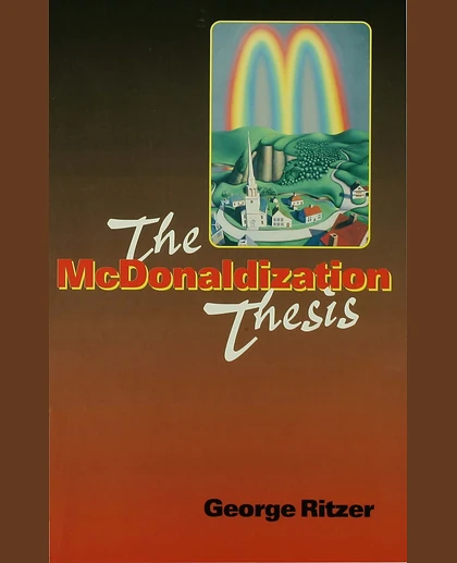 The McDonaldization Thesis: Explorations and Extensions