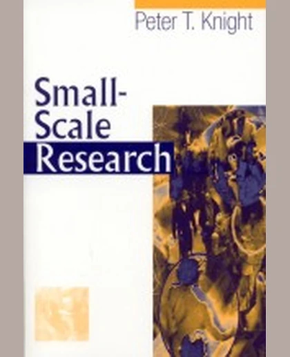 Small-Scale Research: Pragmatic Inquiry in Social Science and the Caring Professions, 1st Edition