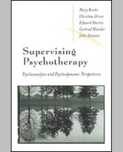 Supervising Psychotherapy: Psychoanalytic and Psychodynamic Perspectives, 1st Edition