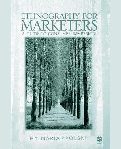Ethnography for Marketers: A Guide to Consumer Immersion, 1st Edition