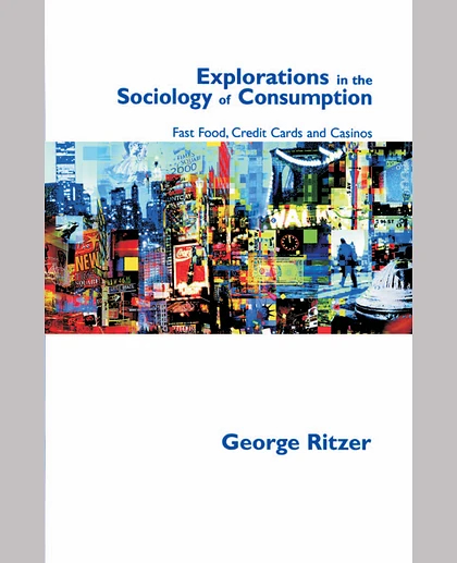 Explorations in the Sociology of Consumption: Fast Food, Credit Cards and Casinos