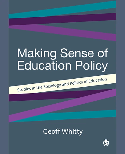 Making Sense of Education Policy: Studies in the Sociology and Politics of Education