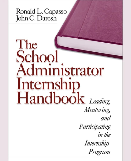 The School Administrator Internship Handbook: Leading, Mentoring, and Participating in the Internship Program, 1st Edition