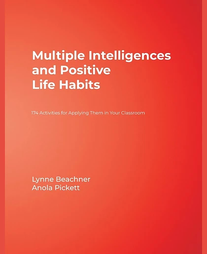 Multiple Intelligences and Positive Life Habits: 174 Activities for Applying Them in Your Classroom, 1st Edition