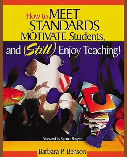 How to Meet Standards, Motivate Students, and Still Enjoy Teaching!: Four Practices That Improve Student Learning