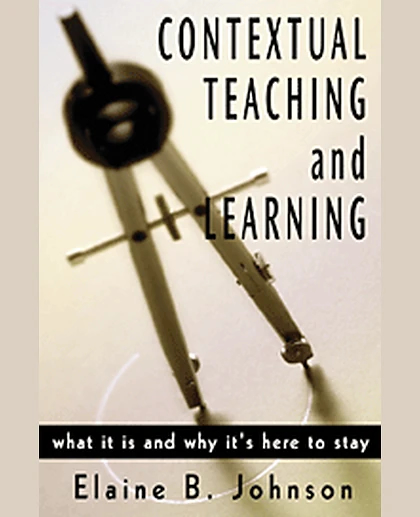 Contextual Teaching and Learning: What It Is and Why It's Here to Stay, 1st Edition